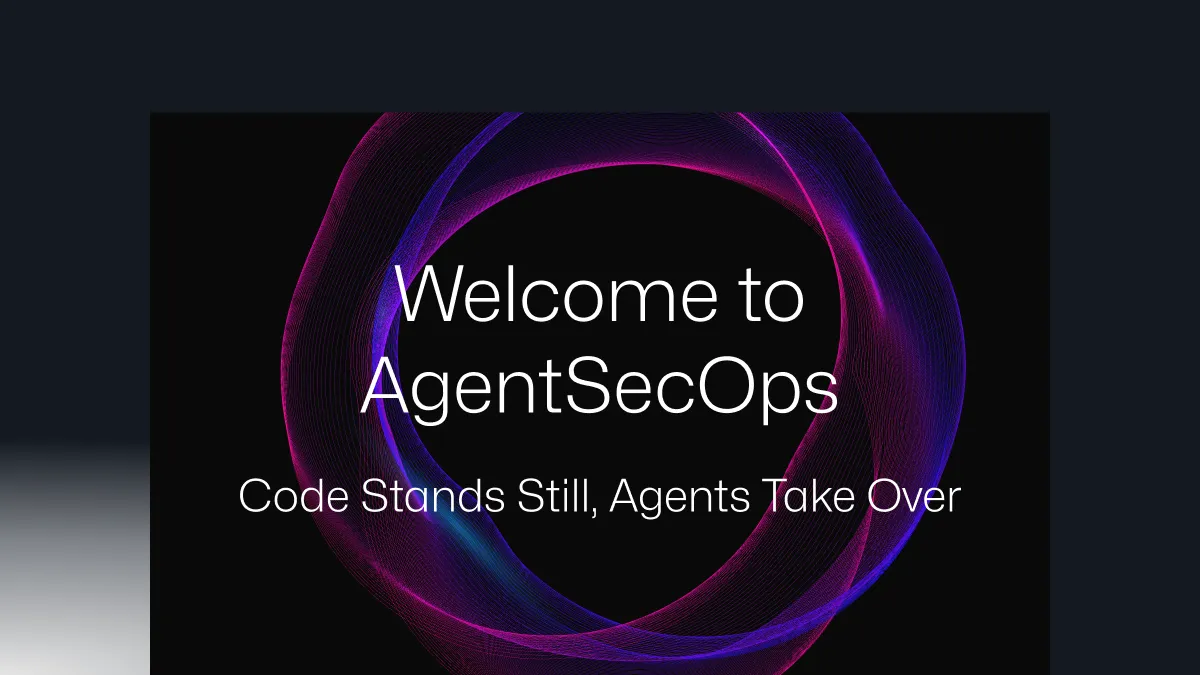Welcome to the Age of AgentSecOps—Code Stands Still, Agents Take Over