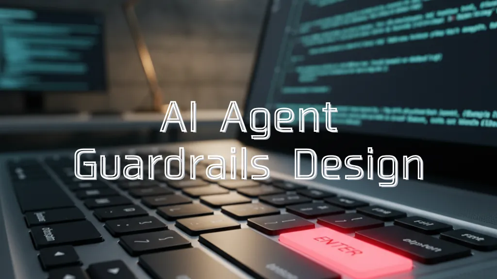 Guardrail Design in the AI Agent Era (2026 Edition) — Part 1: Philosophy & Design